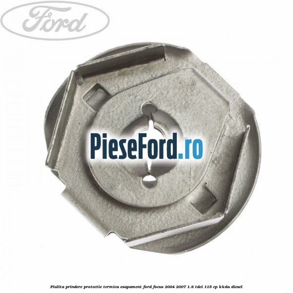 Piulita prindere protectie termica esapament Ford Focus 2004-2007 1.8 TDCi 115 cp Piulita prindere protectie termica esapament Ford Focus 2004-2007 1.8 TDCi 115 cp KKDA diesel