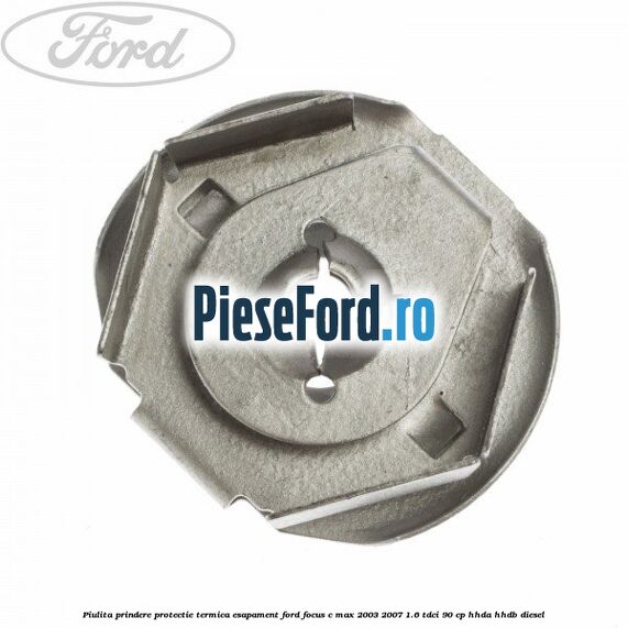Piulita prindere protectie termica esapament Ford Focus C-Max 2003-2007 1.6 TDCi 90 cp HHDA, HHDB diesel