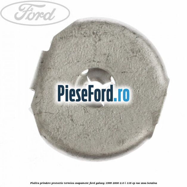 Piulita prindere protectie termica esapament Ford Galaxy 1995-2000 2.0 i 116 cp NSE, ZVSA benzina