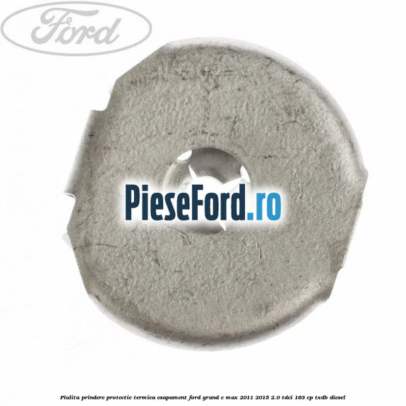Piulita prindere protectie termica esapament Ford Grand C-Max 2011-2015 2.0 TDCi 163 cp TXDB diesel
