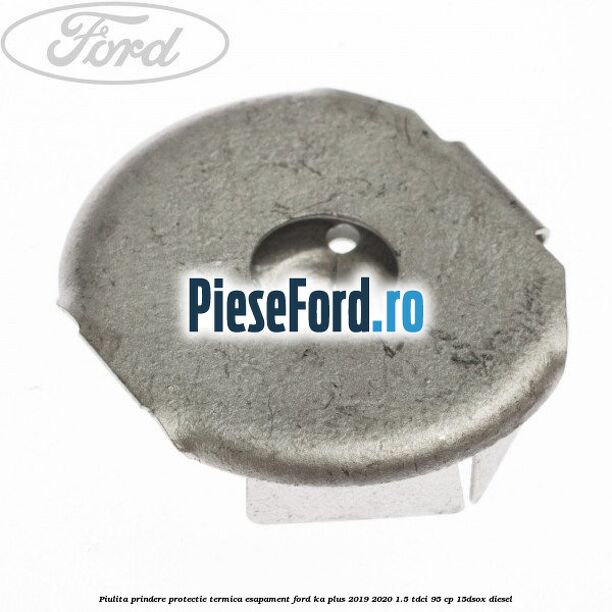 Piulita prindere protectie termica esapament Ford Ka plus 2019-2020 1.5 TDCI 95 cp 15DSOX diesel