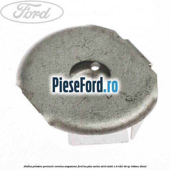 Piulita prindere protectie termica esapament Ford Ka plus Active 2019-2020 1.5 TDCI 95 cp 15DSOX diesel