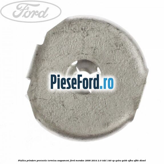 Piulita prindere protectie termica esapament Ford Mondeo 2008-2014 2.0 TDCi 140 cp QXBA, QXBB, UFBA, UFBB diesel