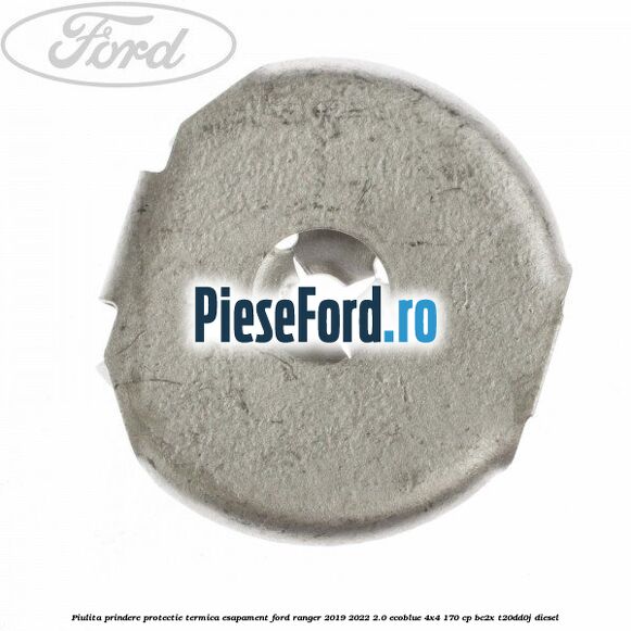 Piulita prindere protectie termica esapament Ford Ranger 2019-2022 2.0 EcoBlue 4x4 170 cp BC2X, T20DD0J diesel