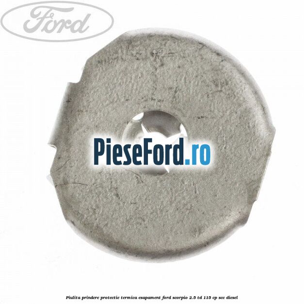 Piulita prindere protectie termica esapament Ford Scorpio 2.5 TD 115 cp SCC diesel