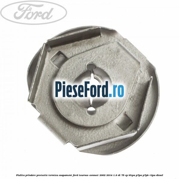 Piulita prindere protectie termica esapament Ford Tourneo Connect 2002-2014 1.8 Di 75 cp BHPA, P7PA, P7PB, R2PA diesel