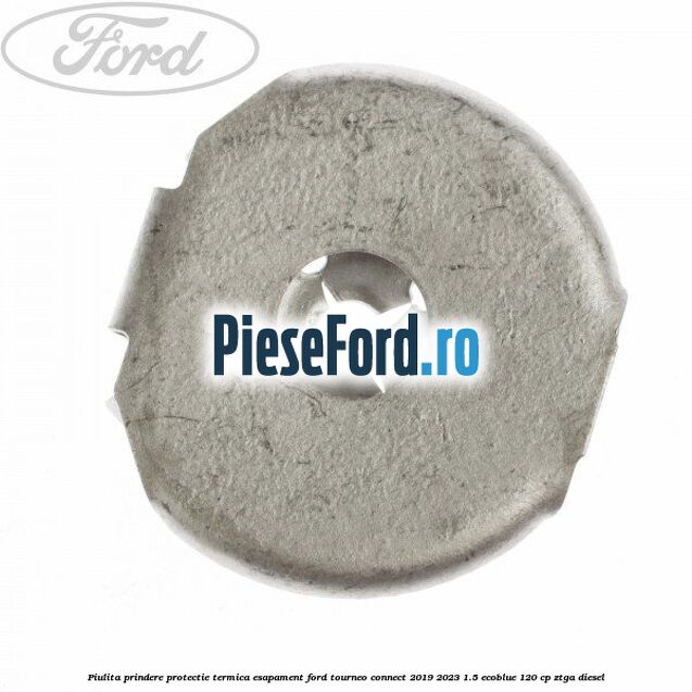 Piulita prindere protectie termica esapament Ford Tourneo Connect 2019-2023 1.5 EcoBlue 120 cp Piulita prindere protectie termica esapament Ford Tourneo Connect 2019-2023 1.5 EcoBlue 120 cp ZTGA diesel