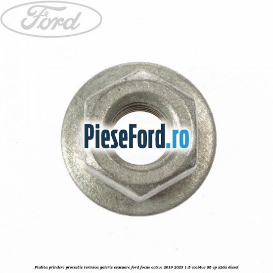 Piulita prindere protectie termica galerie evacuare Ford Focus Active 2019-2023 1.5 EcoBlue 95 cp Piulita prindere protectie termica galerie evacuare Ford Focus Active 2019-2023 1.5 EcoBlue 95 cp Z2DA diesel