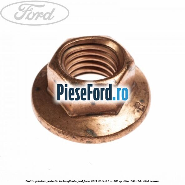 Piulita prindere protectie turbosuflanta Ford Focus 2011-2014 2.0 ST 250 cp R9DA, R9DB, R9DC, R9DD benzina