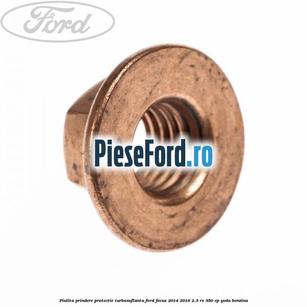 Piulita prindere protectie turbosuflanta Ford Focus 2014-2018 2.3 RS 350 cp YVDA benzina