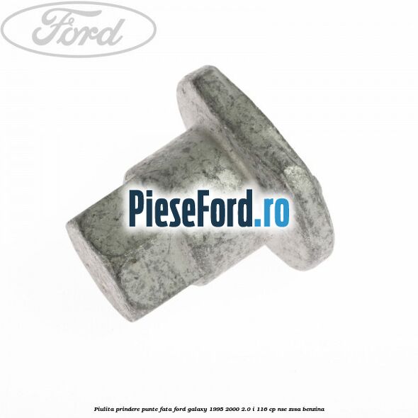 Piulita prindere punte fata Ford Galaxy 1995-2000 2.0 i 116 cp NSE, ZVSA benzina