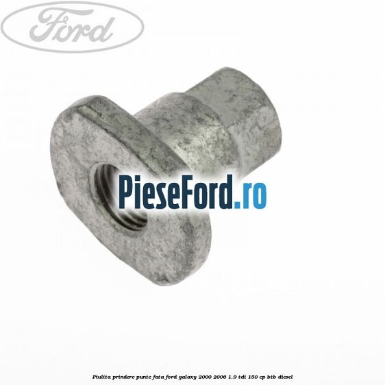 Piulita prindere punte fata Ford Galaxy 2000-2006 1.9 TDI 150 cp BTB diesel
