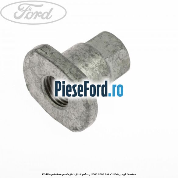 Piulita prindere punte fata Ford Galaxy 2000-2006 2.8 V6 204 cp AYL benzina