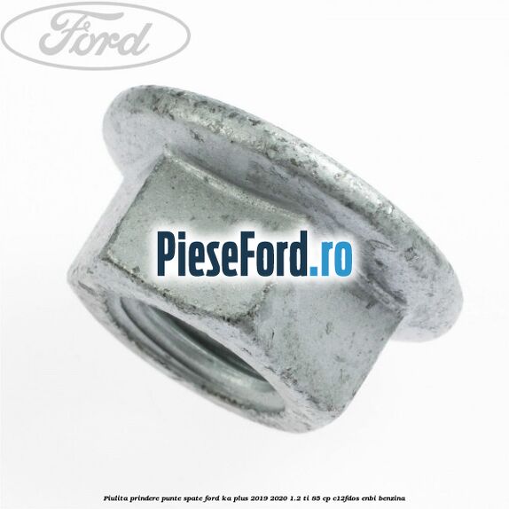 Piulita prindere punte spate Ford Ka plus 2019-2020 1.2 Ti 85 cp C12FDOS, ENBI benzina