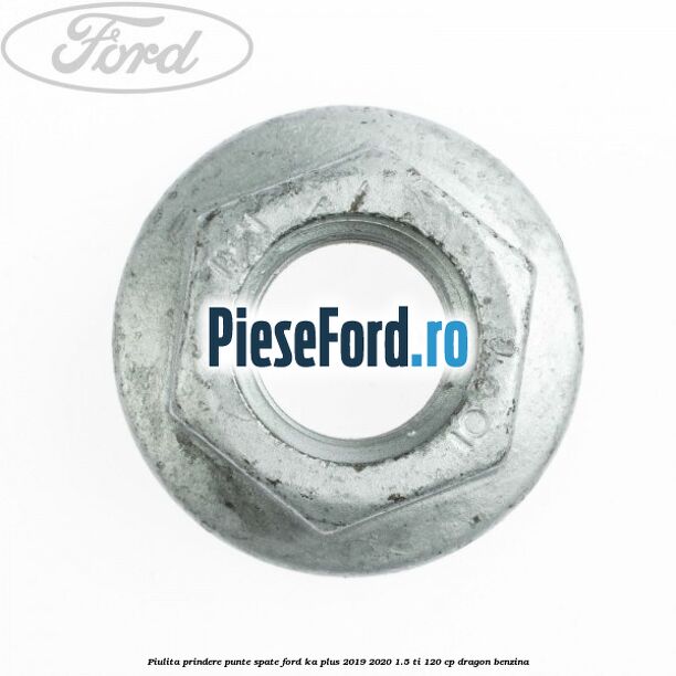 Piulita prindere punte spate Ford Ka plus 2019-2020 1.5 Ti 120 cp dragon benzina