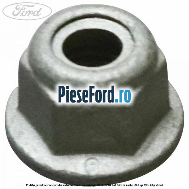 Piulita prindere racitor ulei cutie automata Ford Edge 2016-2018 2.0 TDCi Bi-Turbo 210 cp T9CE, T9CF diesel