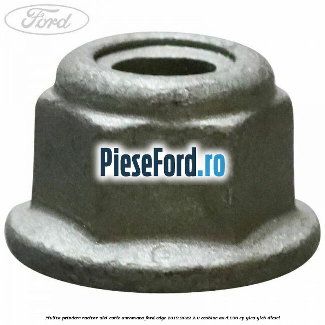 Piulita prindere racitor ulei cutie automata Ford Edge 2019-2022 2.0 EcoBlue AWD 238 cp Piulita prindere racitor ulei cutie automata Ford Edge 2019-2022 2.0 EcoBlue AWD 238 cp YLCA, YLCB diesel