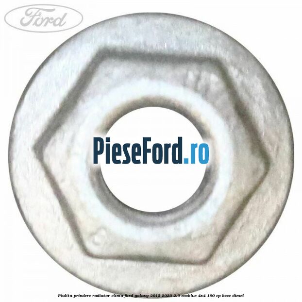 Piulita prindere radiator clima Ford Galaxy 2015-2023 2.0 EcoBlue 4x4 190 cp Piulita prindere radiator clima Ford Galaxy 2015-2023 2.0 EcoBlue 4x4 190 cp BCCC diesel