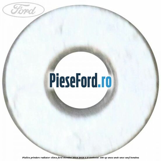 Piulita prindere radiator clima Ford Mondeo 2014-2018 1.5 EcoBoost 160 cp UNCA, UNCB, UNCE, UNCF benzina