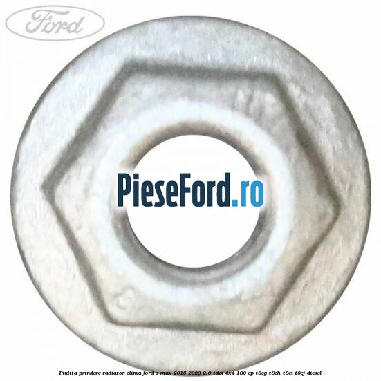Piulita prindere radiator clima Ford S-Max 2015-2023 2.0 TDCi 4x4 180 cp T8CG, T8CH, T8CI, T8CJ diesel