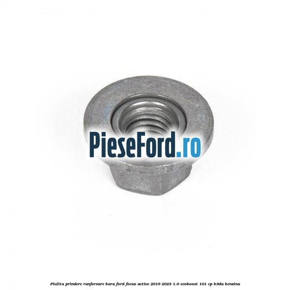 Piulita prindere ranforsare bara Ford Focus Active 2019-2023 1.0 EcoBoost 101 cp B3DA benzina