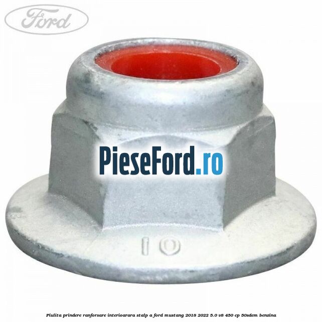 Piulita prindere ranforsare interioarara stalp A Ford Mustang 2018-2022 5.0 V8 450 cp 50SDEM benzina