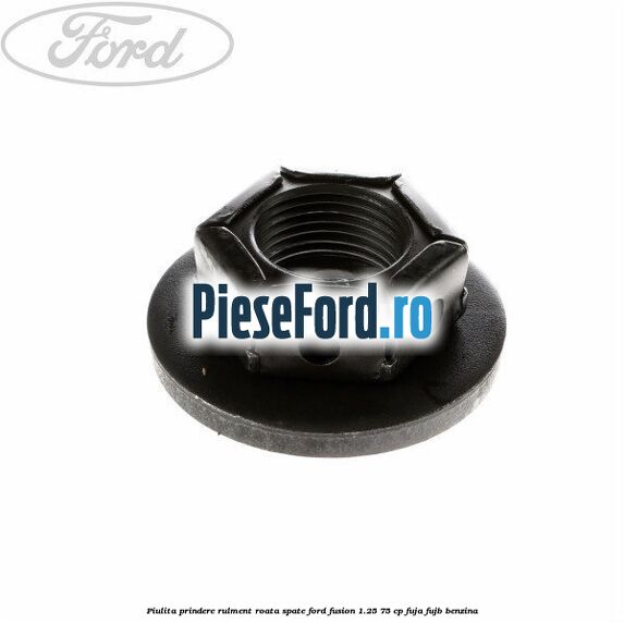 Piulita prindere rulment roata spate Ford Fusion 1.25 75 cp