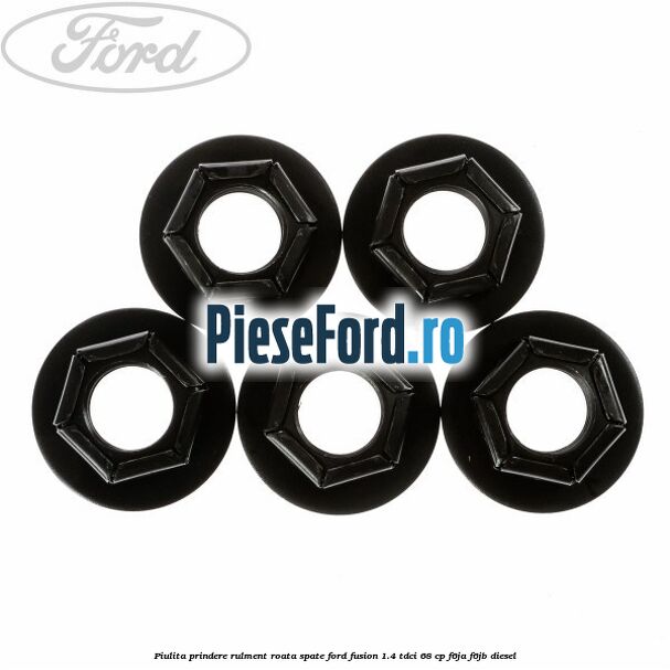 Piulita prindere rulment roata spate Ford Fusion 1.4 TDCi 68 cp F6JA, F6JB diesel