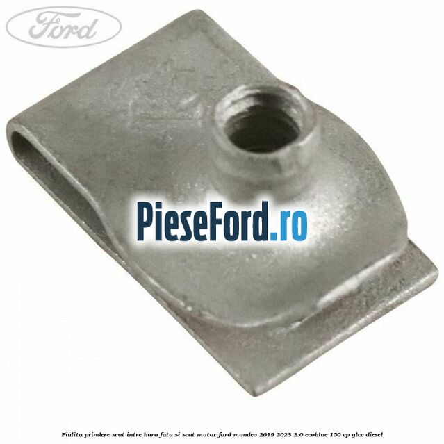 Piulita prindere scut intre bara fata si scut motor Ford Mondeo 2019-2023 2.0 EcoBlue 150 cp YLCC diesel