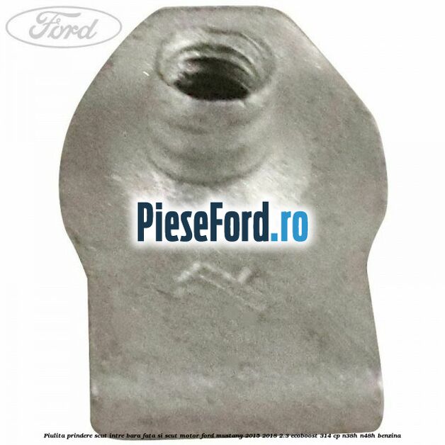 Piulita prindere scut intre bara fata si scut motor Ford Mustang 2015-2018 2.3 EcoBoost 314 cp N38H, N48H benzina