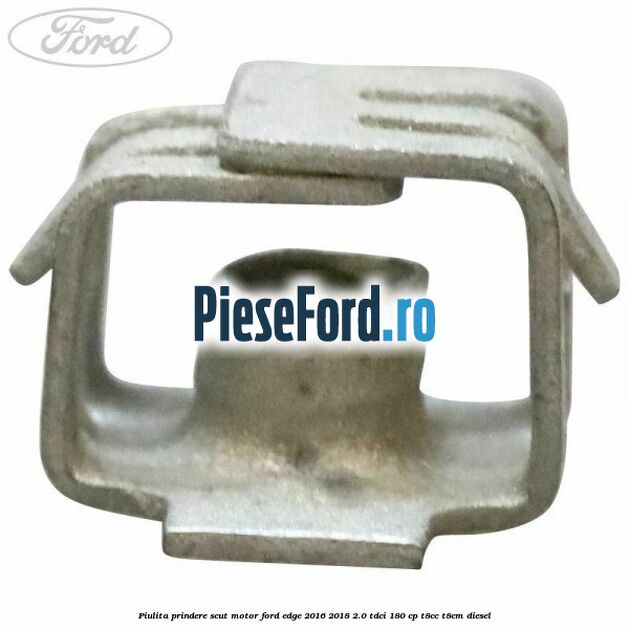Piulita prindere scut motor Ford Edge 2016-2018 2.0 TDCi 180 cp T8CC, T8CM diesel
