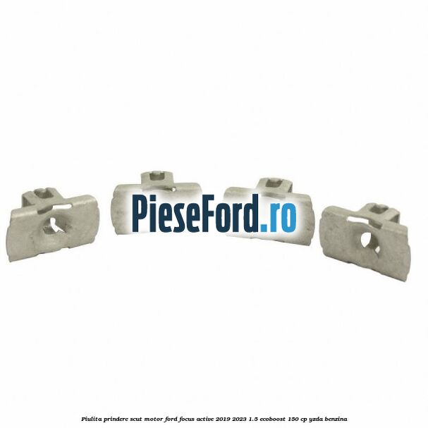 Piulita prindere scut motor Ford Focus Active 2019-2023 1.5 EcoBoost 150 cp YZDA benzina