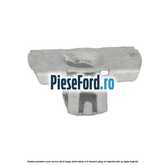 Piulita prindere scut motor Ford Kuga 2019-2023 2.5 Duratec Plug-in-Hybrid 225 cp BGDA hybrid