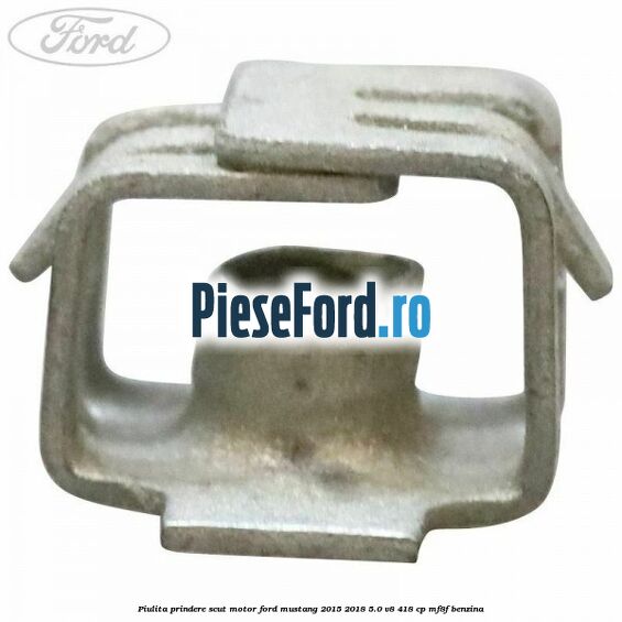 Piulita prindere scut motor Ford Mustang 2015-2018 5.0 V8 418 cp MF8F benzina