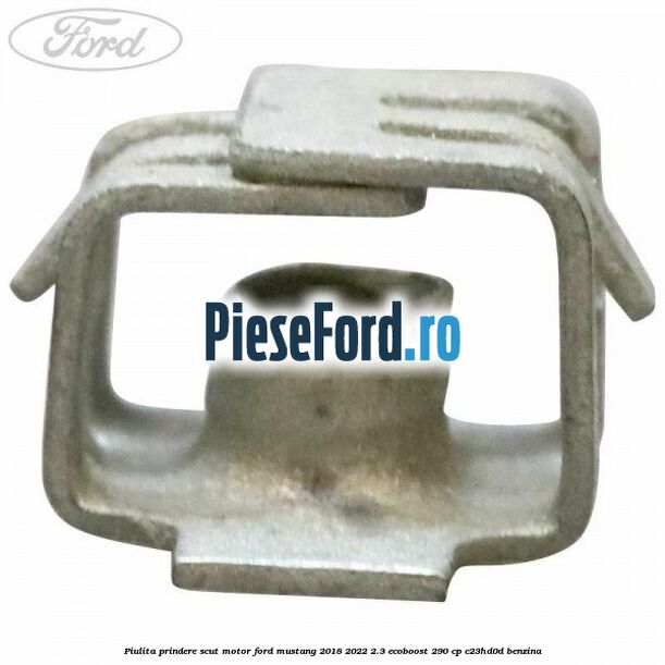 Piulita prindere scut motor Ford Mustang 2018-2022 2.3 EcoBoost 290 cp C23HD0D benzina