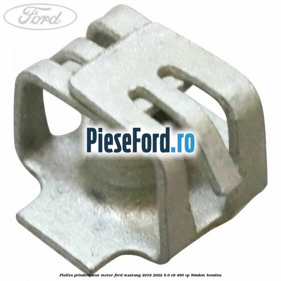 Piulita prindere scut motor Ford Mustang 2018-2022 5.0 V8 450 cp 50SDEM benzina