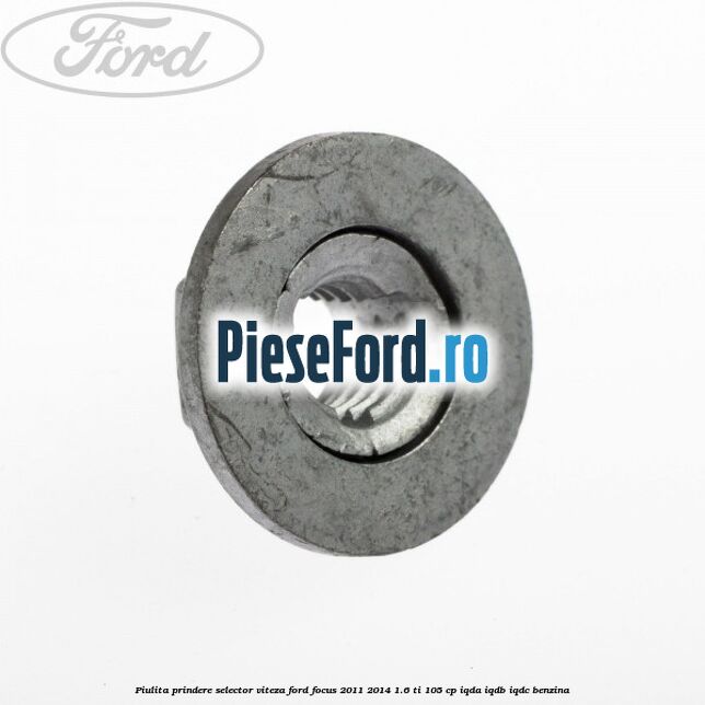 Piulita prindere selector viteza Ford Focus 2011-2014 1.6 Ti 105 cp IQDA, IQDB, IQDC benzina