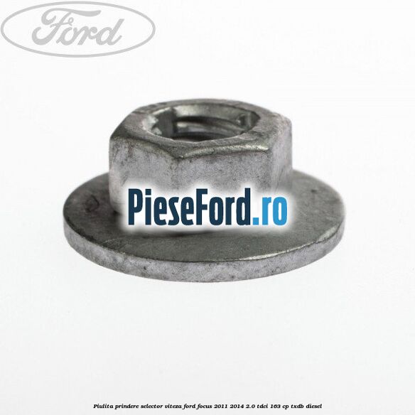 Piulita prindere selector viteza Ford Focus 2011-2014 2.0 TDCi 163 cp Piulita prindere selector viteza Ford Focus 2011-2014 2.0 TDCi 163 cp TXDB diesel