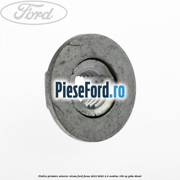 Piulita prindere selector viteza Ford Focus 2019-2023 2.0 EcoBlue 150 cp Piulita prindere selector viteza Ford Focus 2019-2023 2.0 EcoBlue 150 cp YLDA diesel