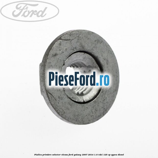 Piulita prindere selector viteza Ford Galaxy 2007-2014 1.8 TDCi 125 cp Piulita prindere selector viteza Ford Galaxy 2007-2014 1.8 TDCi 125 cp QYWA diesel