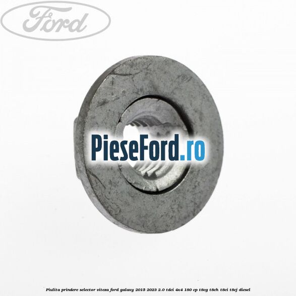Piulita prindere selector viteza Ford Galaxy 2015-2023 2.0 TDCi 4x4 180 cp Piulita prindere selector viteza Ford Galaxy 2015-2023 2.0 TDCi 4x4 180 cp T8CG, T8CH, T8CI, T8CJ diesel