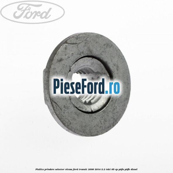 Piulita prindere selector viteza Ford Transit 2006-2014 2.2 TDCi 85 cp P8FA, P8FB diesel