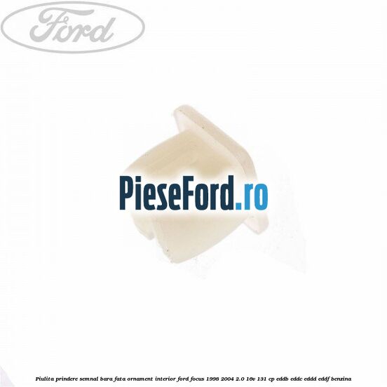 Piulita prindere semnal bara fata, ornament interior Ford Focus 1998-2004 2.0 16V 131 cp Piulita prindere semnal bara fata, ornament interior Ford Focus 1998-2004 2.0 16V 131 cp EDDB, EDDC, EDDD, EDDF benzina