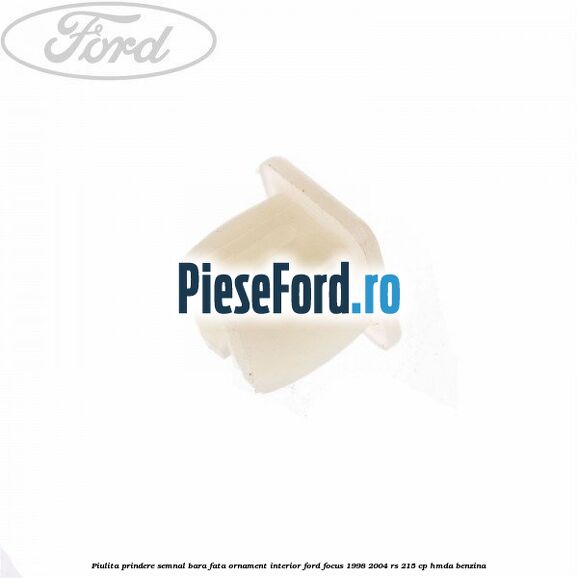 Piulita prindere semnal bara fata, ornament interior Ford Focus 1998-2004 RS 215 cp HMDA benzina
