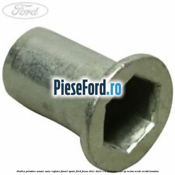 Piulita prindere senzor auto-reglare faruri spate Ford Focus 2011-2014 1.0 EcoBoost 125 cp M1DA, M1DC, M1DD benzina