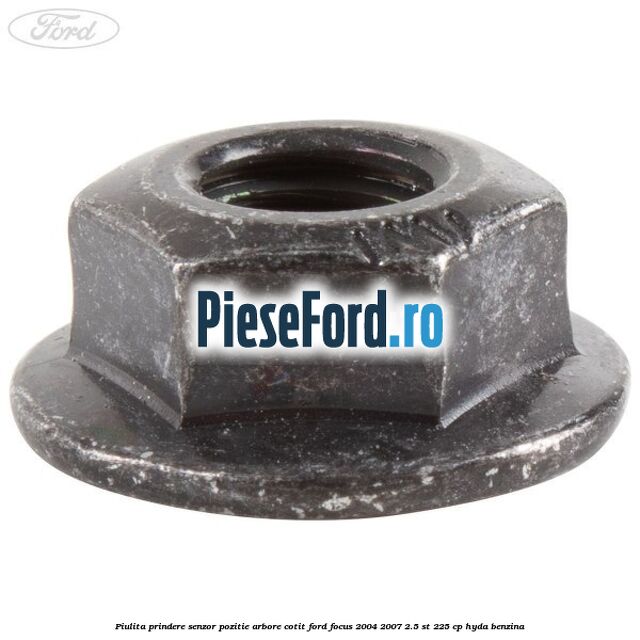 Piulita prindere senzor pozitie arbore cotit Ford Focus 2004-2007 2.5 ST 225 cp HYDA benzina