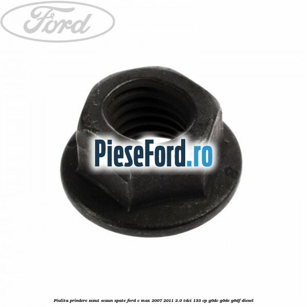 Piulita prindere sezut scaun spate Ford C-Max 2007-2011 2.0 TDCi 133 cp G6DC, G6DE, G6DF diesel
