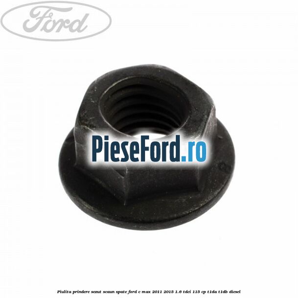 Piulita prindere sezut scaun spate Ford C-Max 2011-2015 1.6 TDCi 115 cp T1DA, T1DB diesel
