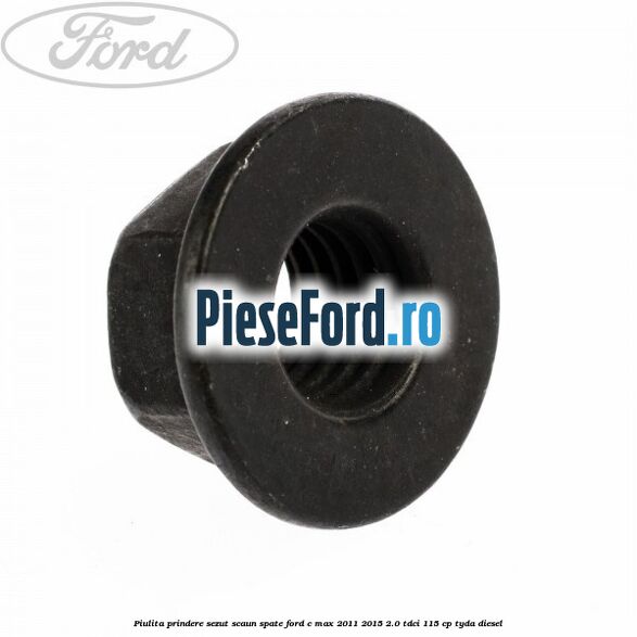 Piulita prindere sezut scaun spate Ford C-Max 2011-2015 2.0 TDCi 115 cp TYDA diesel