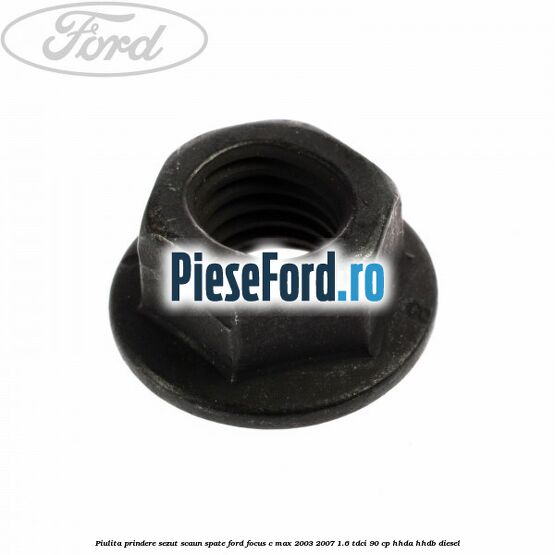 Piulita prindere sezut scaun spate Ford Focus C-Max 2003-2007 1.6 TDCi 90 cp HHDA, HHDB diesel
